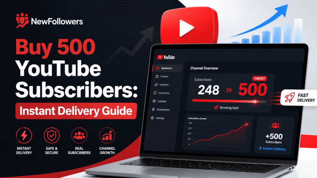 Buy 500 YouTube Subscribers: Instant Delivery Guide