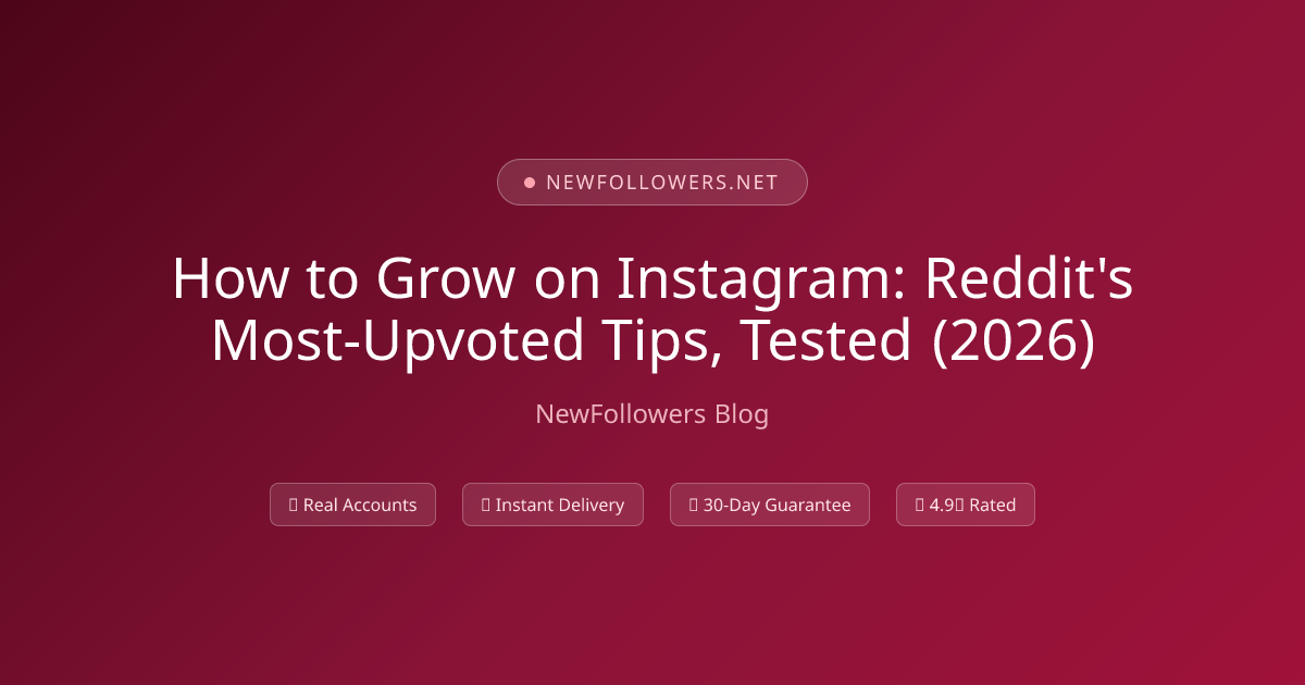 How to Grow on Instagram: Reddit's Most-Upvoted Tips, Tested (2026)